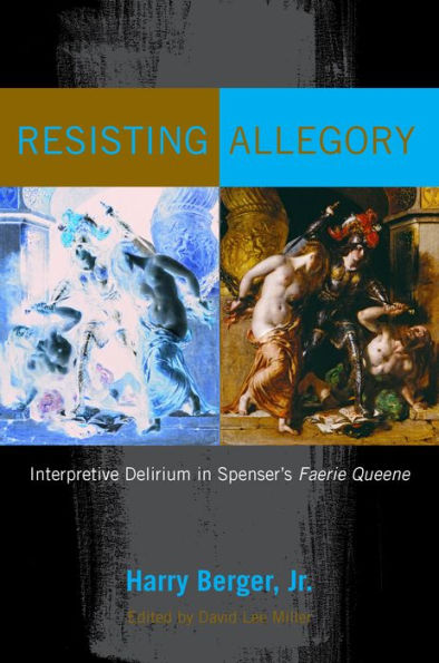 Resisting Allegory: Interpretive Delirium Spenser's Faerie Queene