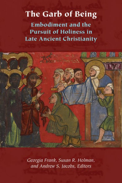 the Garb of Being: Embodiment and Pursuit Holiness Late Ancient Christianity