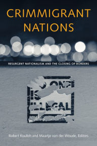 Title: Crimmigrant Nations: Resurgent Nationalism and the Closing of Borders, Author: Robert Koulish