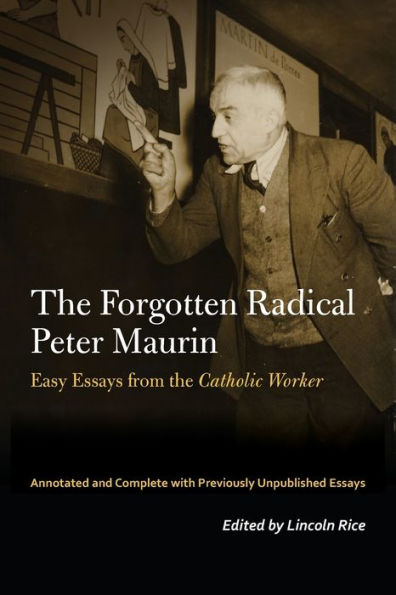 the Forgotten Radical Peter Maurin: Easy Essays from Catholic Worker