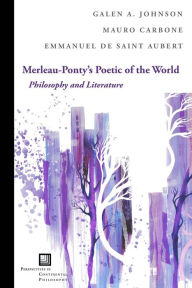 Title: Merleau-Ponty's Poetic of the World: Philosophy and Literature, Author: Galen A. Johnson