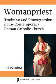 Electronics free ebooks download Womanpriest: Tradition and Transgression in the Contemporary Roman Catholic Church PDB in English