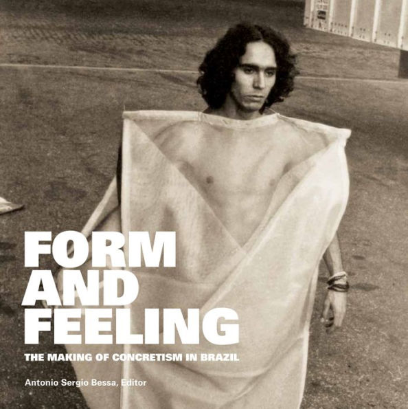 Form and Feeling: The Making of Concretism Brazil