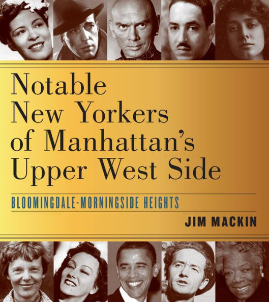 Notable New Yorkers of Manhattan's Upper West Side: Bloomingdale-Morningside Heights