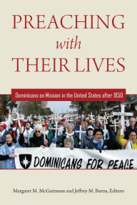 Title: Preaching with Their Lives: Dominicans on Mission in the United States after 1850, Author: Margaret M. McGuinness