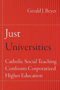 Ebook free today download Just Universities: Catholic Social Teaching Confronts Corporatized Higher Education by Gerald J. Beyer 9780823289974 PDB RTF CHM (English literature)