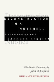 Book download pdf Deconstruction in a Nutshell: A Conversation with Jacques Derrida, With a New Introduction by Jacques Derrida, John D. Caputo in English  9780823290291