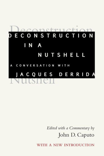 Deconstruction a Nutshell: Conversation With Jacques Derrida, New Introduction