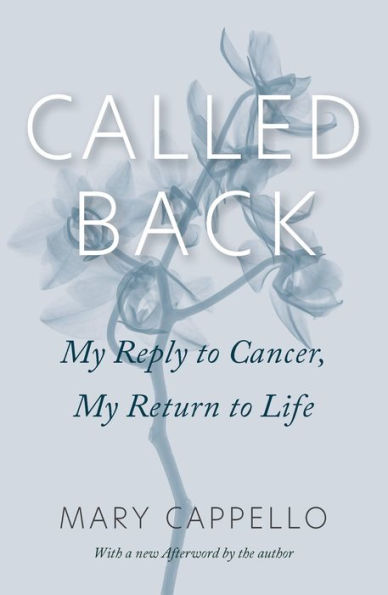 Called Back: My Reply to Cancer, Return Life