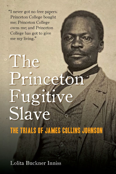 The Princeton Fugitive Slave: Trials of James Collins Johnson