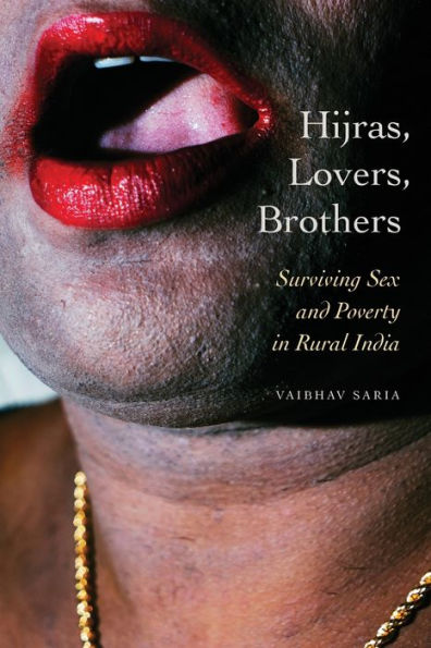 Hijras, Lovers, Brothers: Surviving Sex and Poverty Rural India