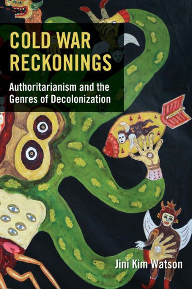 Cold War Reckonings: Authoritarianism and the Genres of Decolonization