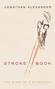 Title: Stroke Book: The Diary of a Blindspot, Author: Jonathan Alexander