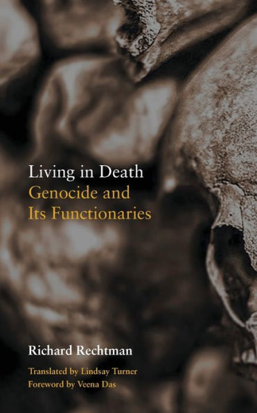 Living in Death: Genocide and Its Functionaries