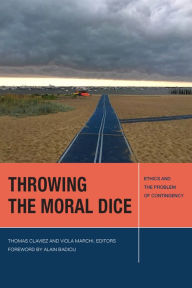 Title: Throwing the Moral Dice: Ethics and the Problem of Contingency, Author: Thomas Claviez