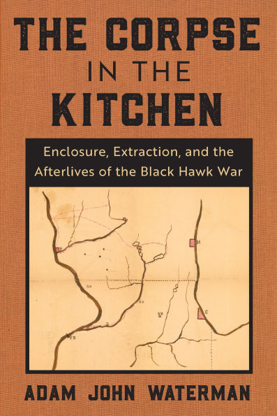 the Corpse Kitchen: Enclosure, Extraction, and Afterlives of Black Hawk War