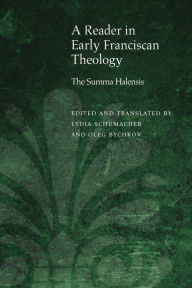 Title: A Reader in Early Franciscan Theology: The Summa Halensis, Author: Oleg Bychkov