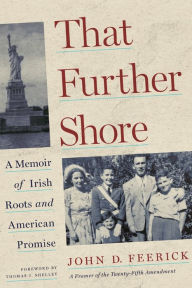 Title: That Further Shore: A Memoir of Irish Roots and American Promise, Author: John D. Feerick