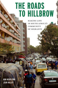 Title: The Roads to Hillbrow: Making Life in South Africa's Community of Migrants, Author: Ron Nerio