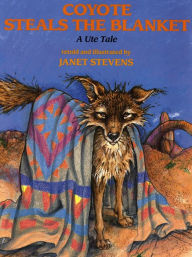 Title: Coyote Steals the Blanket: A Ute Tale, Author: Janet Stevens