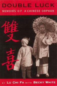 Title: Double Luck: Memoirs of a Chinese Orphan, Author: Chi Fa Lu