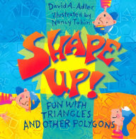 Title: Shape Up!: Fun With Triangles and Other Polygons, Author: David A. Adler