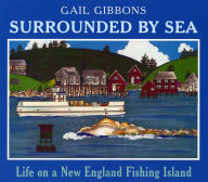 Title: Surrounded by Sea: Life on a New England Fishing Island, Author: Gail Gibbons