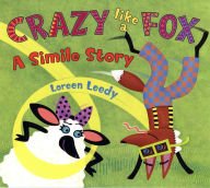 Title: Crazy Like a Fox: A Simile Story, Author: Loreen Leedy