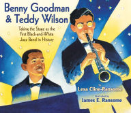 Title: Benny Goodman and Teddy Wilson: Taking the Stage as the First Black-and-White Jazz Band in History, Author: Lesa Cline-Ransome