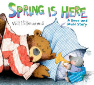Title: Spring Is Here (Bear and Mole Series), Author: Will Hillenbrand