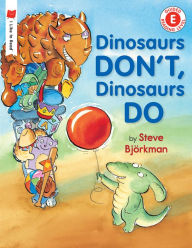 Title: Dinosaurs Don't, Dinosaurs Do, Author: Steve Bjorkman