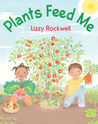Title: Plants Feed Me, Author: Lizzy Rockwell