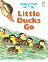 Title: Little Ducks Go, Author: Emily Arnold McCully