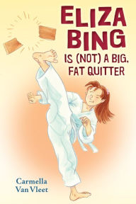 Title: Eliza Bing is (Not) a Big, Fat Quitter, Author: Carmella Van Vleet