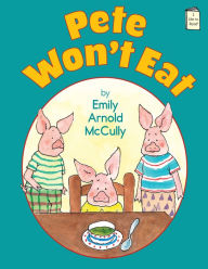 Title: Pete Won't Eat, Author: Emily Arnold McCully
