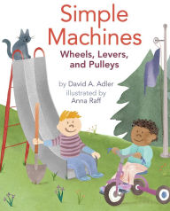 Title: Simple Machines: Wheels, Levers, and Pulleys, Author: David A. Adler