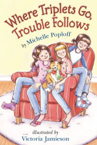 Title: Where Triplets Go, Trouble Follows, Author: Michelle Poploff