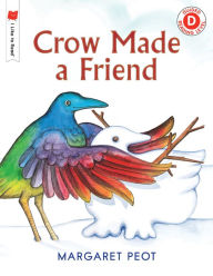 Title: Crow Made a Friend, Author: Margaret Peot