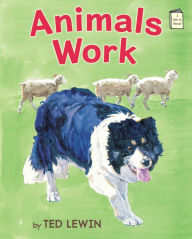 Title: Animals Work, Author: Ted Lewin