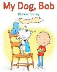 Title: My Dog, Bob, Author: Richard Torrey