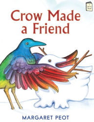 Title: Crow Made a Friend, Author: Margaret Peot