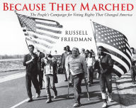 Title: Because They Marched: The People's Campaign for Voting Rights That Changed America, Author: Russell Freedman