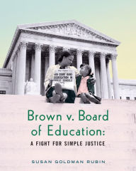 Title: Brown v. Board of Education: A Fight for Simple Justice, Author: Susan Goldman Rubin