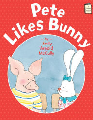 Title: Pete Likes Bunny, Author: Emily Arnold McCully