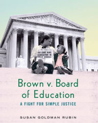 Title: Brown v. Board of Education: A Fight for Simple Justice, Author: Susan Goldman Rubin