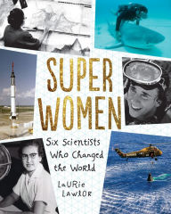 Title: Super Women: Six Scientists Who Changed the World, Author: Laurie Lawlor