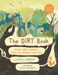 German audio books download The Dirt Book: Poems About Animals That Live Beneath Our Feet PDB 9780823438617 (English literature) by David L. Harrison, Kate Cosgrove