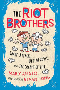 Title: Snarf Attack, Underfoodle, and the Secret of Life: The Riot Brothers Tell All (Riot Brothers Series #1), Author: Mary Amato