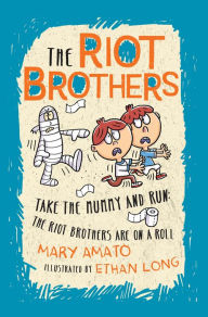 Title: Take the Mummy and Run: The Riot Brothers Are on a Roll, Author: Mary Amato