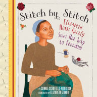 Title: Stitch by Stitch: Elizabeth Hobbs Keckly Sews Her Way to Freedom, Author: Connie Schofield-Morrison